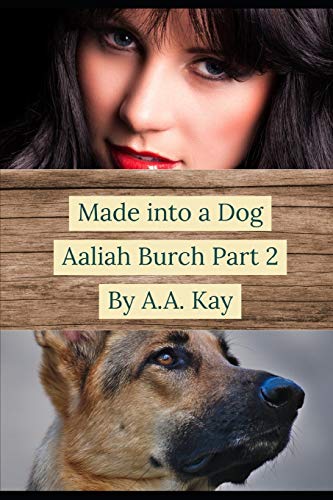 Made Into a Dog: Aaliah Burch Part 2