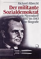 Der militante Sozialdemokrat: Carlo Mierendorff 1897 bis 1943 : eine Biografie (Internationale Bibliothek) 3801211282 Book Cover