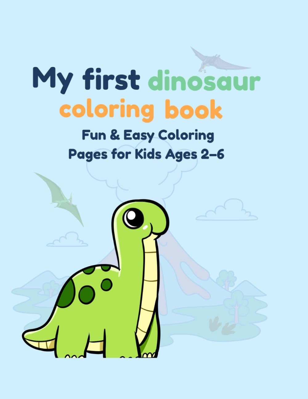 My First Dinosaur Coloring Book: Fun & Easy Coloring Pages for Kids Ages 2–6