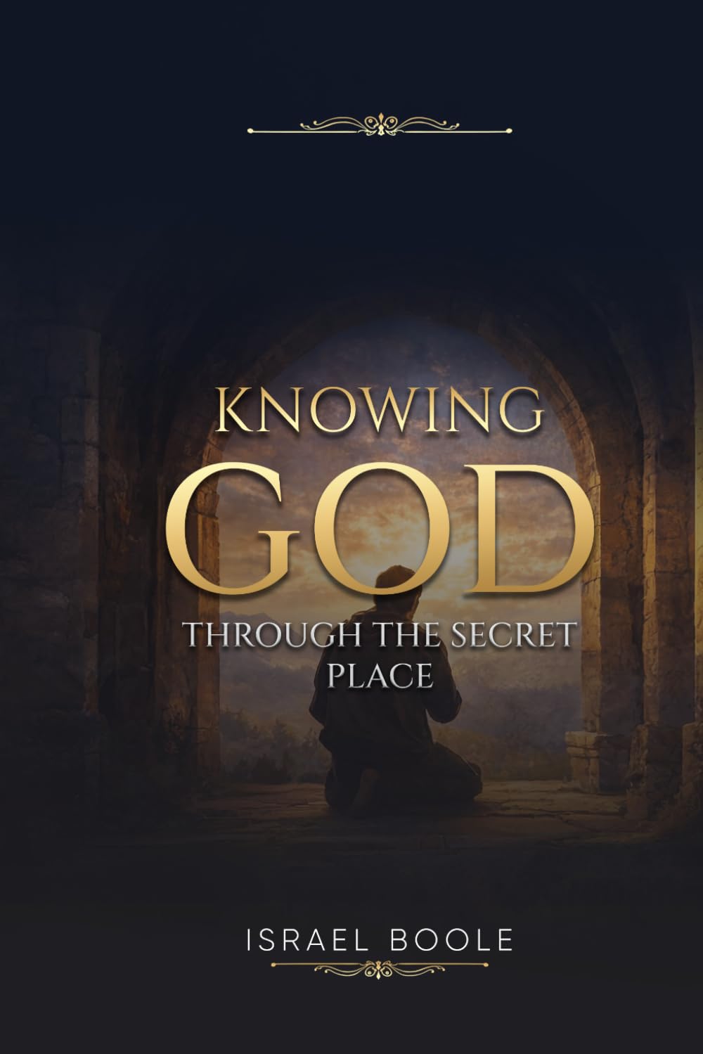 Knowing God: Through the Secret Place