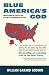 Blue America's God: Reflections on Faith and the Future of Progressive Politics