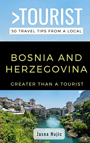 GREATER THAN A TOURIST- – BOSNIA HERZEGOVINA: 50 Travel Tips from a Local