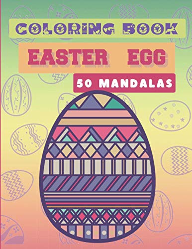 Coloring Book - Easter Egg - 50 Mandalas: 50 Easter Mandalas - An Anti-Stress Activity - For Careful Kids and Adults - Splendid Patterns to Color - Get Creative