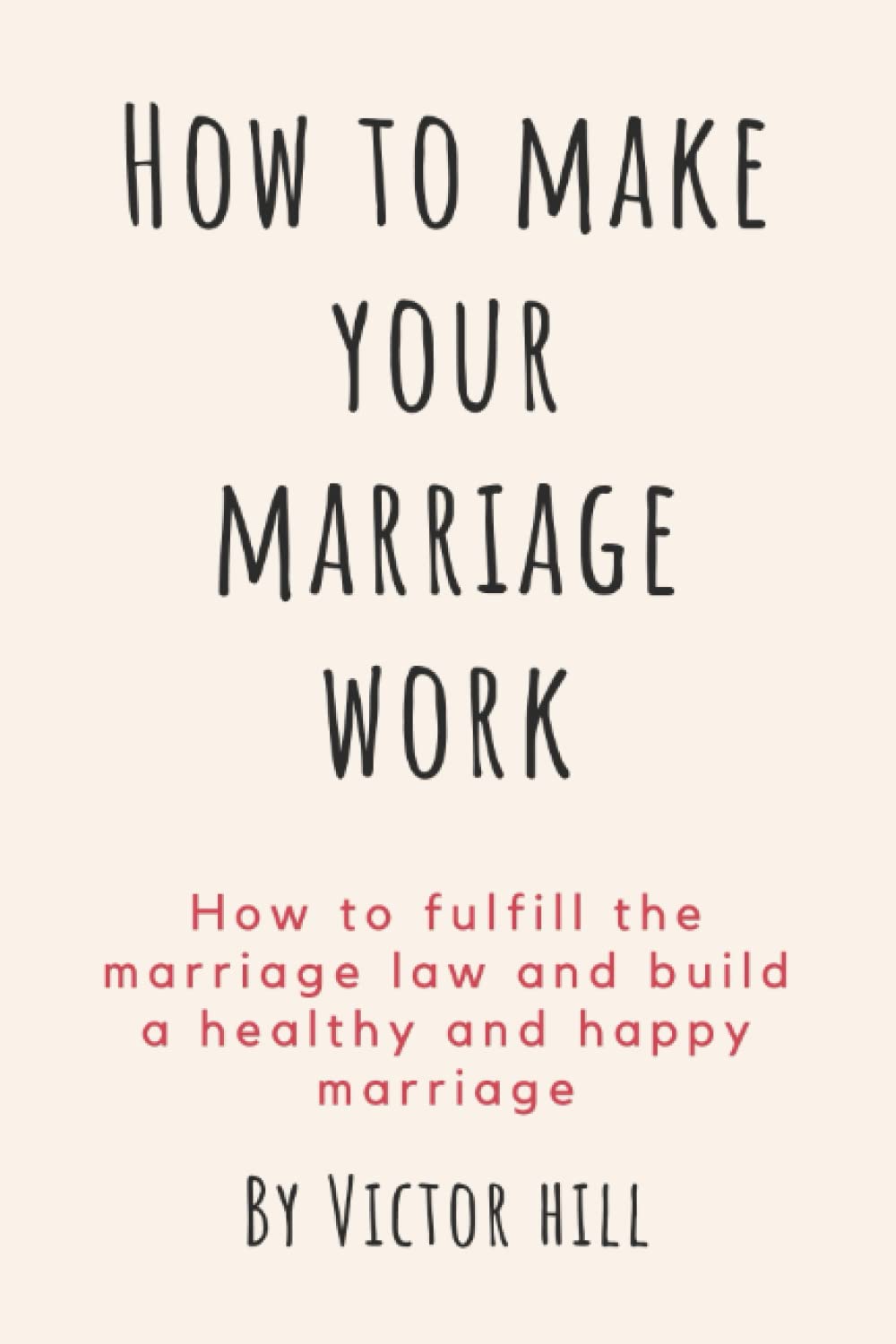How to make your marriage work: How to fulfill the marriage law and build a healthy and happy marriage