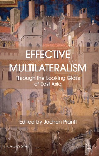 Effective Multilateralism: Through the Looking Glass of East Asia (St Antony's Series)