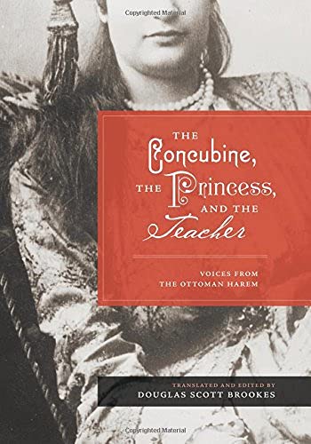 The Concubine, the Princess, and the Teacher: Voices from the Ottoman Harem