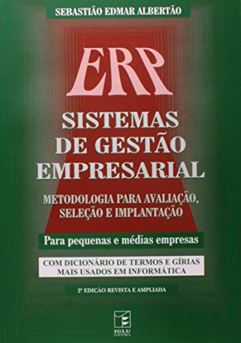 ERP Sistemas de Gestão Empresarial. Metodologia Para Avaliação Se...