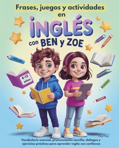 Frases, juegos y actividades en inglés con Ben y Zoe (8 a 12 años): Vocabulario esencial, pronu...