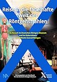 Reise in die fabelhafte Welt der Röntgenstrahlen: Zu Besuch im Deutschen Röntgen-Museum und im Geburtshaus von Wilhelm Conrad Röntgen