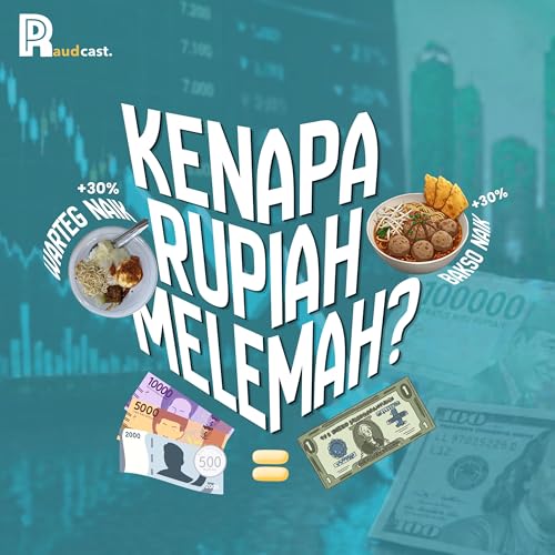 117. Kenapa Rupiah Melemah? Bakso dan Warteg Ikutan Naik!