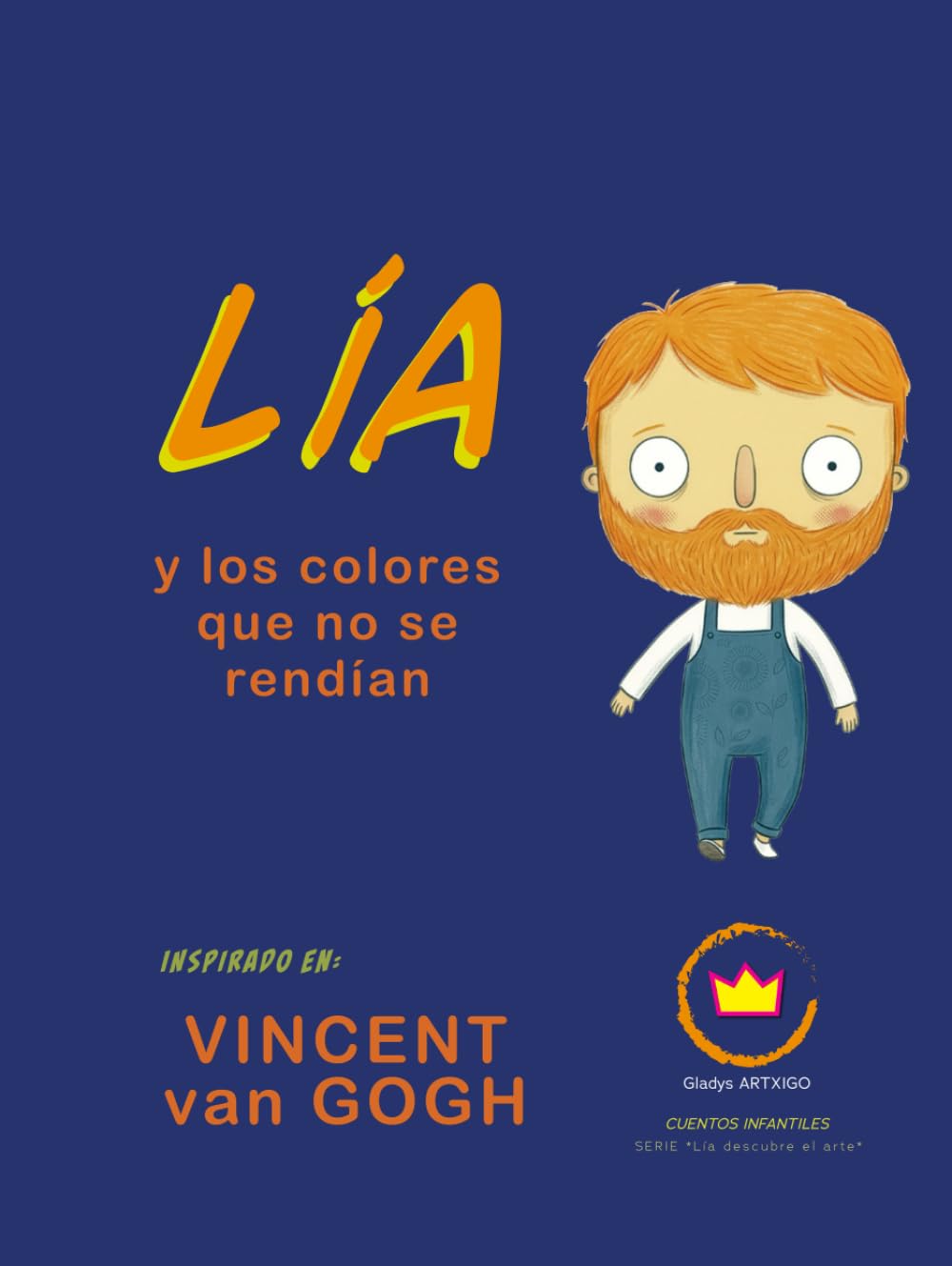 Lía y los colores que no se rendían; inspirado en Vincent van Gogh: cuento infantil ilustrado para niños de 6 a 12 años (Lía descubre el arte)