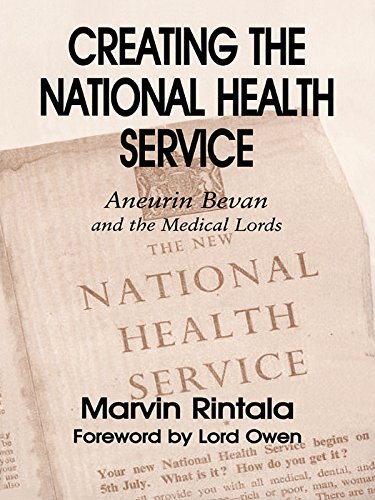 Creating the National Health Service: Aneurin Bevan and the Medical Lords (British Politics and Society)