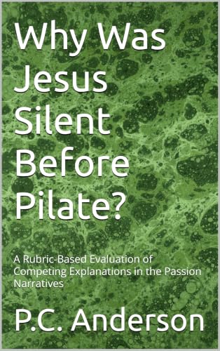 Why Was Jesus Silent Before Pilate?: A Rubric-Based Evaluation of