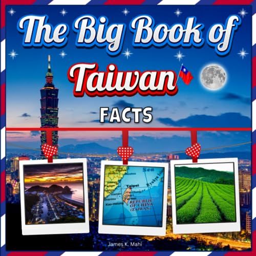 The Big Book of Taiwan Facts: An Educational Country Travel Picture Book for Kids about History, Destination Places, Animals, and Many More
