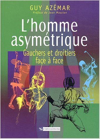 Télécharger L'homme asymétrique : Gauchers et droitiers face à face de Guy Azémar,Jean Massion (Préface) ( 4 Livre eBook France