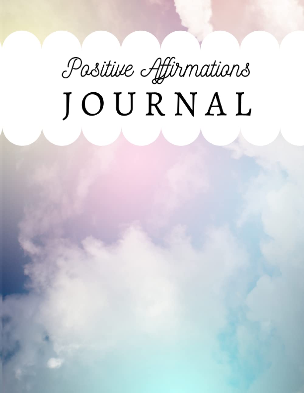 Positive Affirmations Journal: 8.5 x 11, Lined Journal with Positive Affirmations on each page, Daily Affirmations Journal