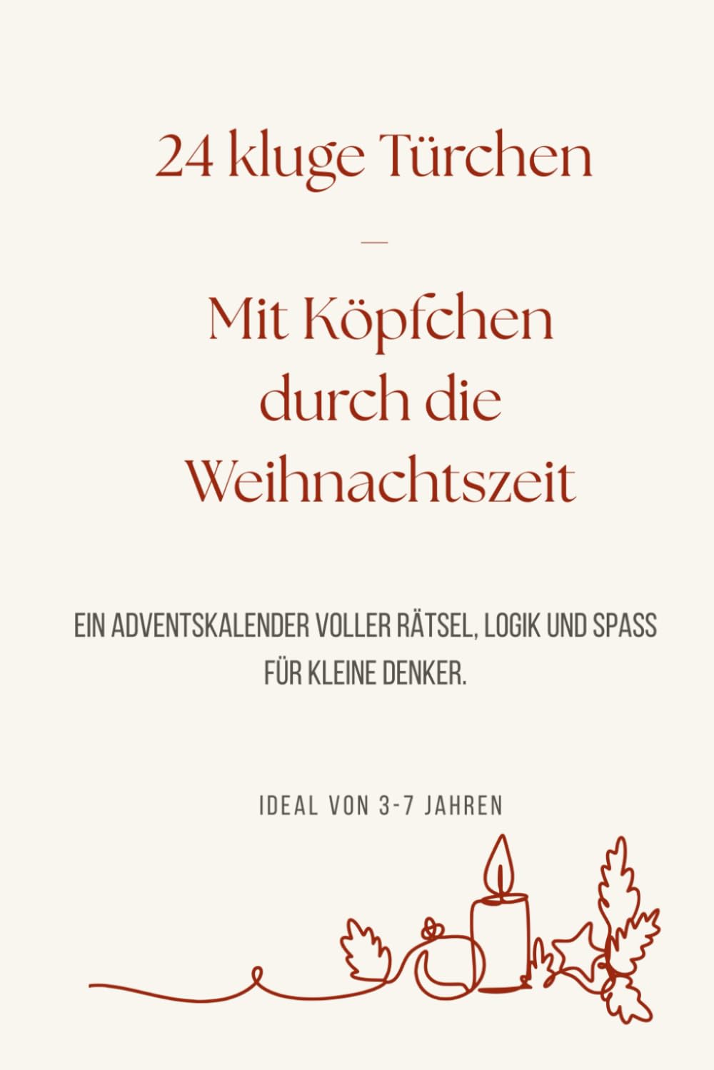 24 kluge Türchen – Mit Köpfchen durch die Weihnachtszeit: Ein Adventskalender voller Rätsel, Logik und Spaß für kleine Denker.