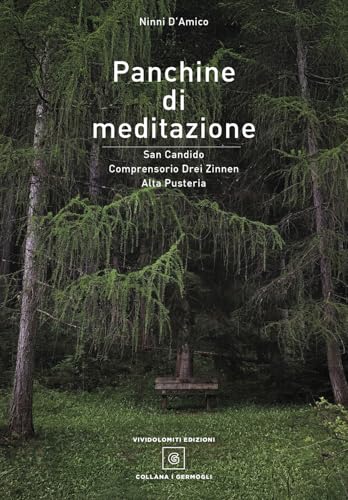 Panchine di meditazione. San Candido Comprensorio Drei Zinnen Alta Pusteria. Ediz. illustrata
