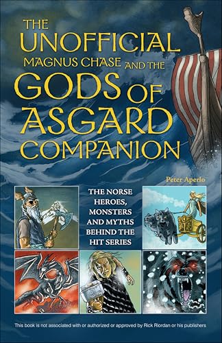 The Unofficial Magnus Chase and the Gods of Asgard Companion: The Norse Heroes, Monsters and Myths Behind the Hit Series