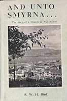 And unto Smyrna;: The story of a church in Asia Minor B0007JWLLA Book Cover