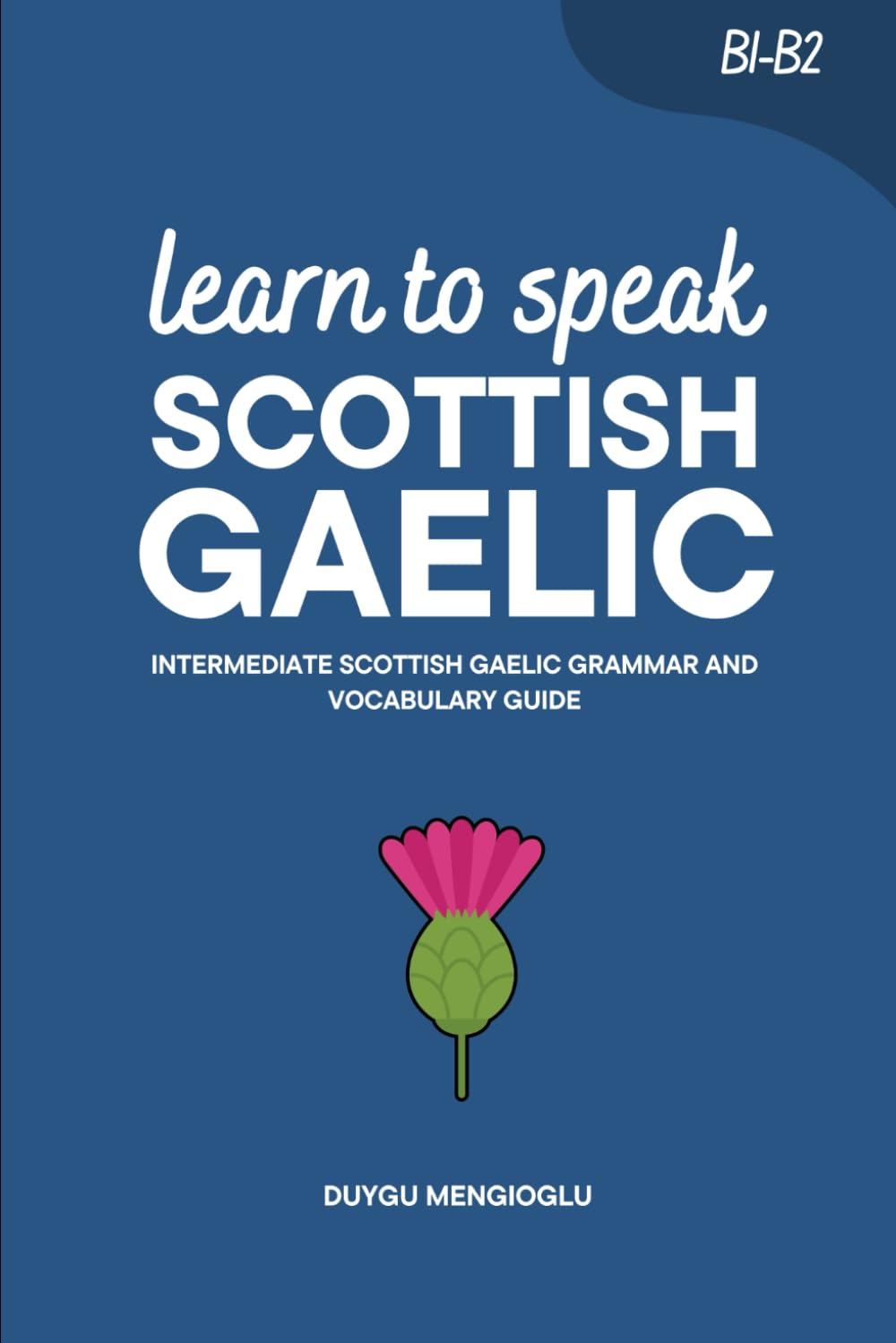 Learn to Speak Scottish Gaelic: Intermediate Scottish Gaelic Grammar and Vocabulary Guide (Learn Scottish Gaelic)