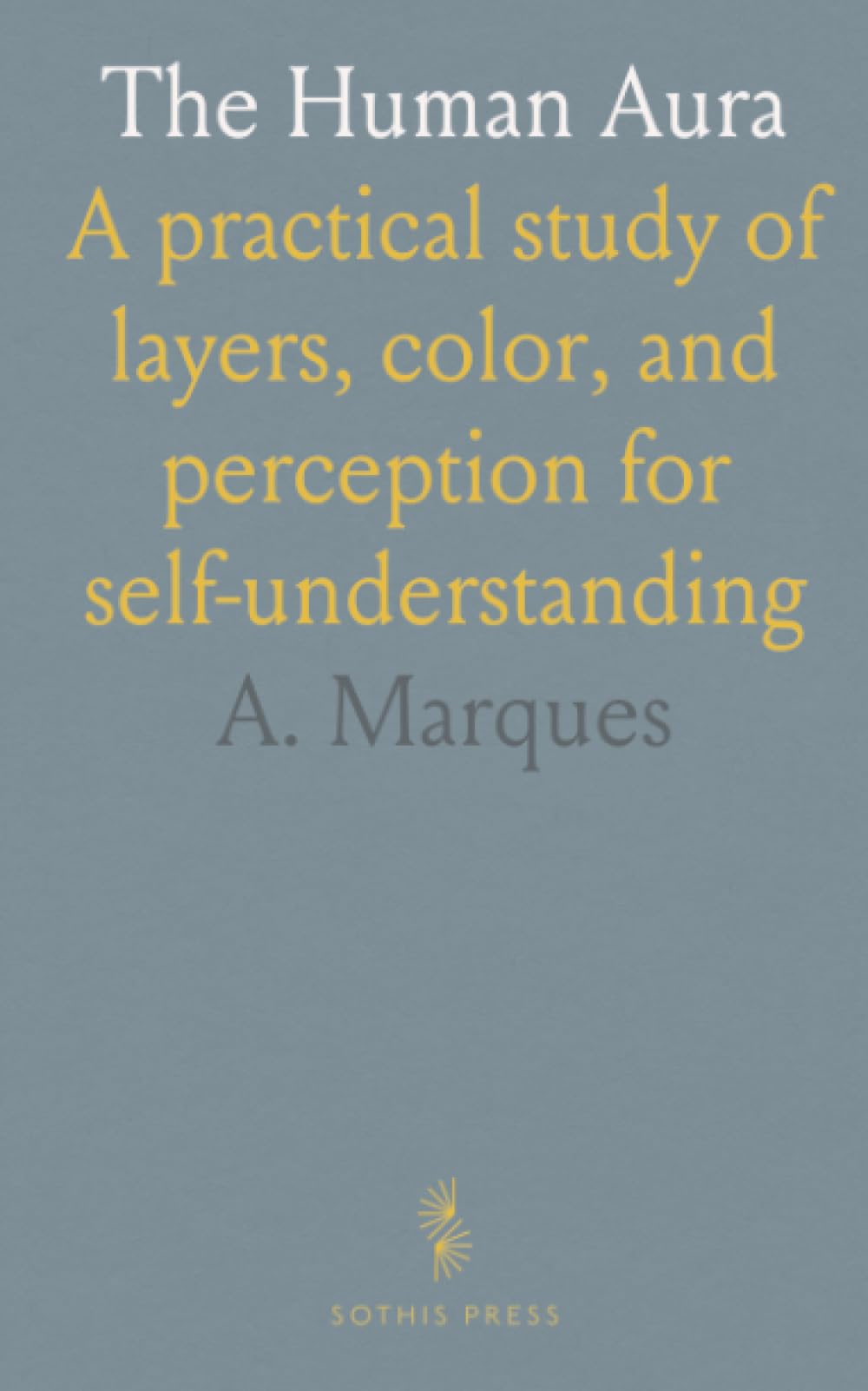 The Human Aura: A practical study of layers, color, and perception for self‑understanding