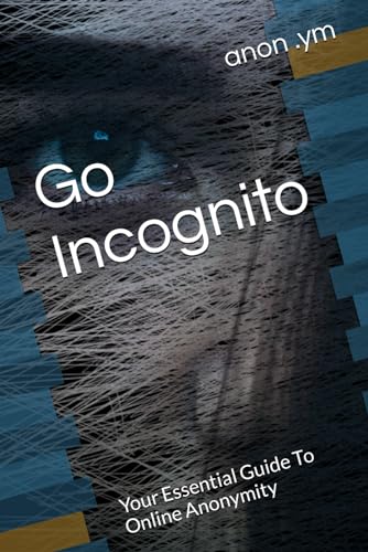 Go Incognito: Your Essential Guide To Online Anonymity