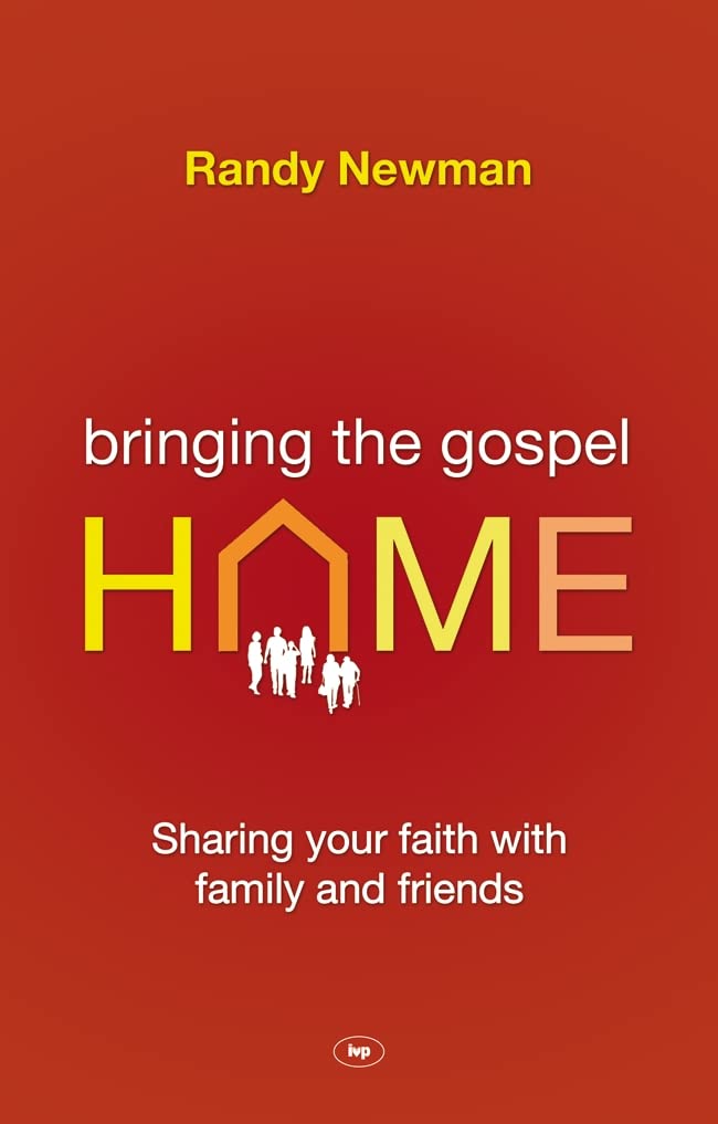 Bringing the Gospel Home: Sharing Your Faith With Family And Friends