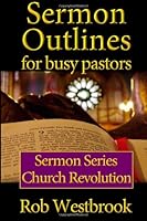 Sermon Outlines for Busy Pastors: Church Revolution Sermon Series 1490973591 Book Cover