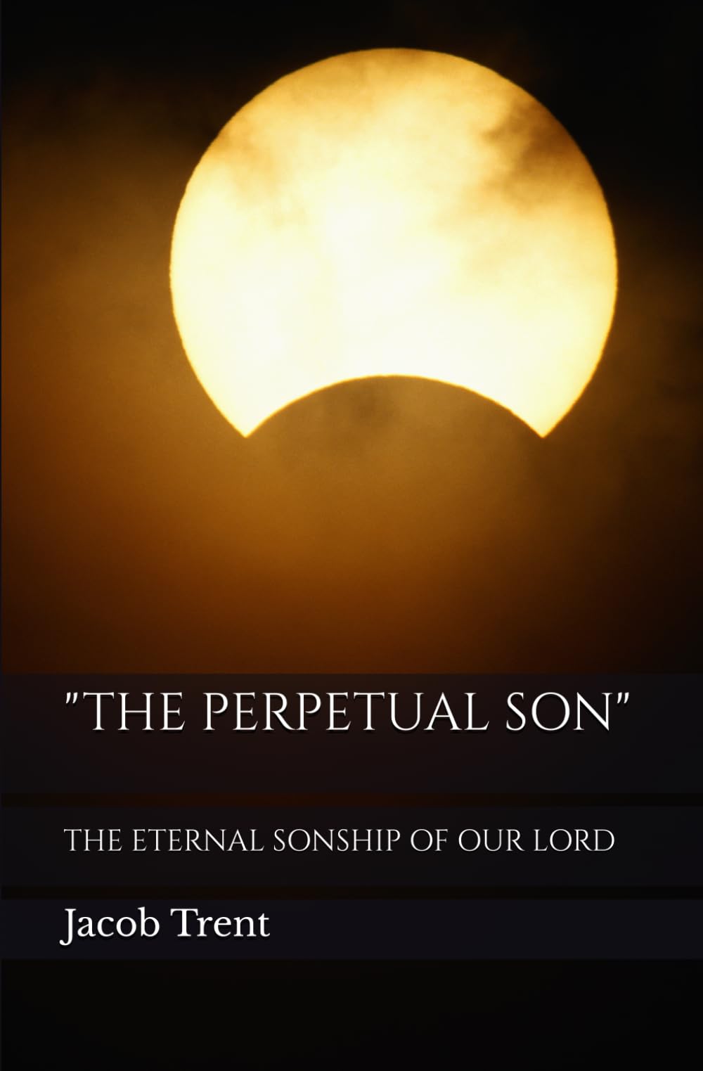 "THE PERPETUAL SON": THE ETERNAL SONSHIP OF OUR LORD