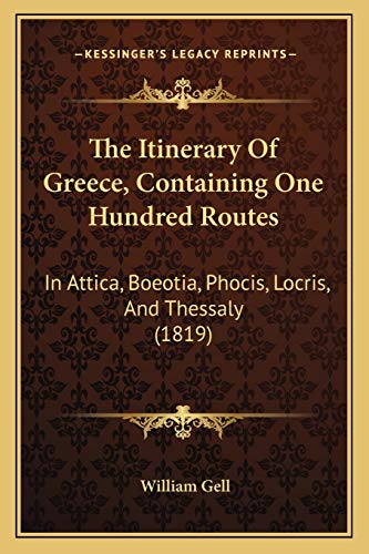The Itinerary Of Greece, Containing One Hundred Routes: In Attica, Boeotia, Phocis, Locris, And Thessaly (1819)