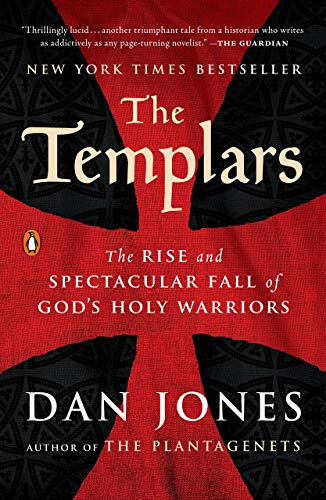 The Templars- The Rise and Spectacular Fall of God's Holy Warrior...
