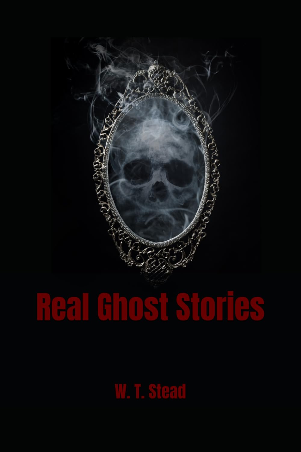 Real Ghost Stories: Accounts of Apparitions, Hauntings, and Supernatural Experiences