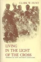 Living in the Light of the Cross: Sermons on New Testament Characters B0007EJUP0 Book Cover