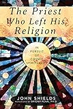 The Priest Who Left His Religion: In Pursuit of Cosmic Spirituality