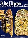 Alte Uhren: E. Handbuch europ. Tischuhren, Wanduhren u. Bodenstanduhren (German Edition)