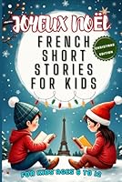 JOYEUX NOËl: FRENCH SHORT STORIES FOR KIDS: Build French Language Skills through Fun Stories (French Edition) B0DPZF78M8 Book Cover
