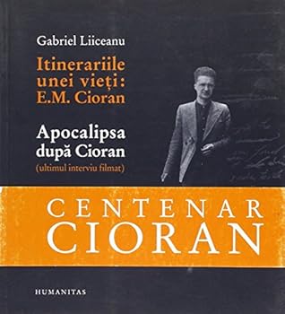Itinerariile unei vieti: E.M. Cioran / Apocalipsa dupa Cioran (ultimul interviu filmat) (Romanian Edition)