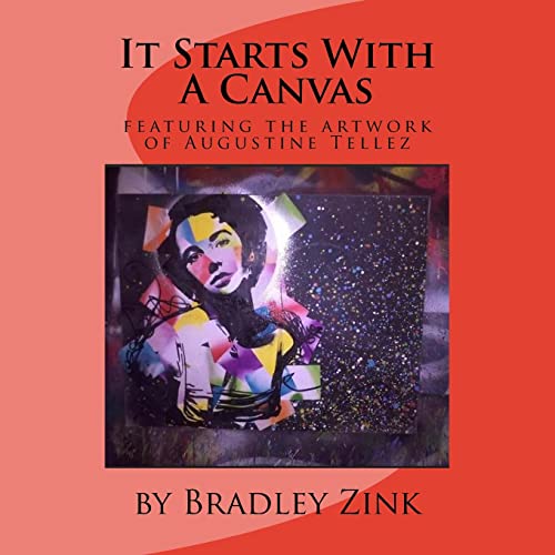 It Starts With A Canvas: featuring the artwork of Augustine Tellez