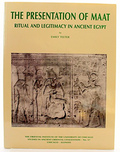 The Presentation of Maat: Ritual and Legitimacy in Ancient Egypt (Studies in Ancient Oriental Civilization)