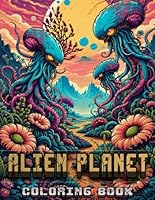 Alien Planet Coloring Book: Over 50 Stunning Designs Featuring Alien Landscapes, Exotic Plants, Strange Creatures, and Mysterious Biological Life - ... and Sci-Fi Enthusiasts (Adult Coloring Books) B0D8VMXQXS Book Cover