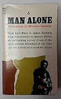Man Alone: Alienation in Modern Society - From Karl Marx to James Baldwin, From Dostoyevsky to Ignazio Siloone, an Unflinching Survey of one of the Most Critical Dilemmas of Our Time B000MEDD44 Book Cover