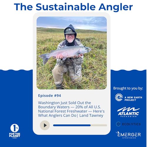 EP 94. Washington Just Sold Out the Boundary Waters &mdash; 20% of All U.S. National Forest Freshwater &mdash; Here's What Anglers Can Do | Land Tawney
