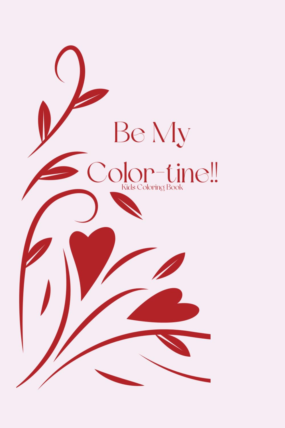 Be My Color-tine!!: A Super Fun Valentine’s Day Coloring Book