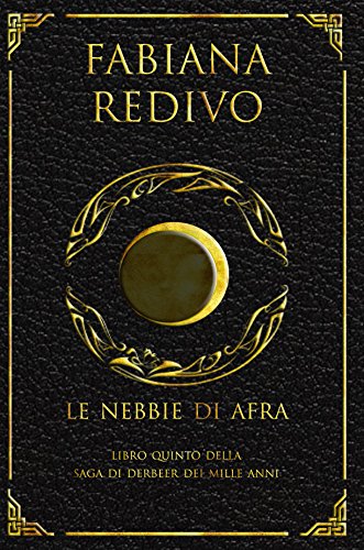 Le nebbie di Afra (Saga di Derbeer dei Mille Anni Vol. 5) Le nebbie di Afra (Saga di Derbeer dei Mille Anni Vol. 5)