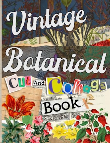 Vintage Botanical Cut And Collage Book: Flowers and Plants Illustrations To Cut & Collage For Mixed Media Artists, Decoupage, Scrapbooking, Collage, And Many Other Paper Crafts image 2