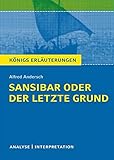  Sansibar oder der letzte Grund von Alfred Andersch.: Textanalyse und Interpretation mit ausführlicher Inhaltsangabe und Abituraufgaben mit Lösungen (Königs Erläuterungen und Materialien, Band 420)