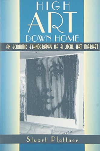 High Art Down Home: An Economic Ethnography of a Local Art Market High Art Down Home: An Economic Ethnography of a Local Art Market