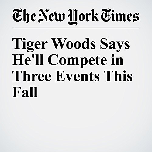 Tiger Woods Says He'll Compete in Three Events This Fall cover art