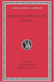 Minor Latin Poets, Volume I, Publilius Syrus. Elegies on Maecenas. Grattius. Calpurnius Siculus. Laus Pisonis. Einsiedeln Eclogues. Aetna (Loeb Classical Library No. 284)